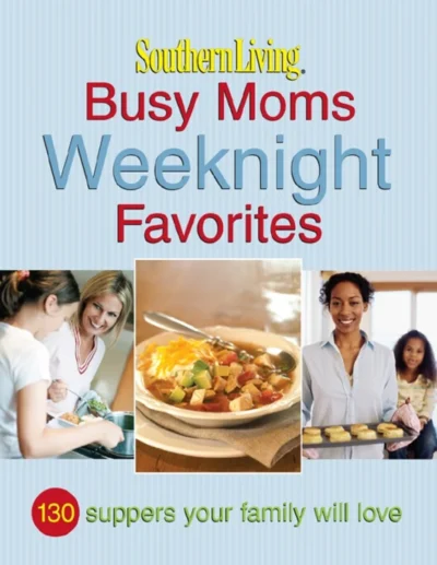 29 Southern Living Busy Moms Weeknight Favorites 2017