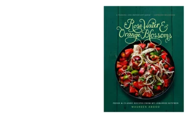 Abood M Rose Water And Orange Blossoms Fresh Classic Recipes From My Lebanese Kitchen 2015