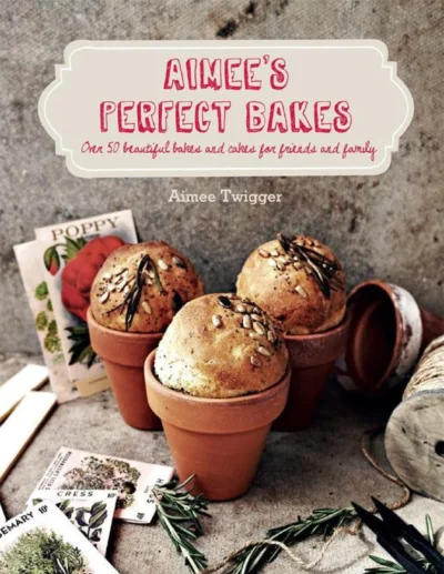 Aimee Twigger Aimee S Perfect Bakes 2016