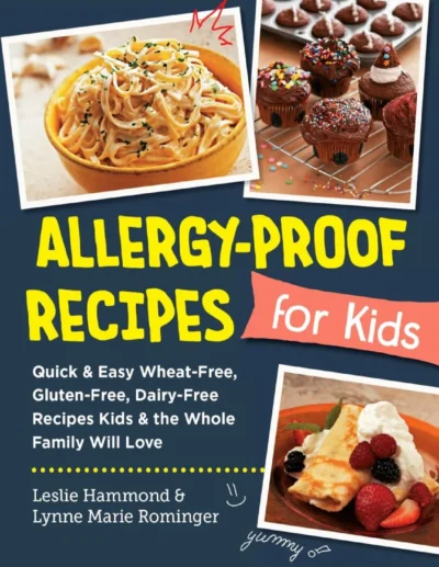 Allergy Proof Recipes For Kids Quick Easy Wheat Free Gluten Free Dairy Free Recipes 2023 L Hammond L M Rominger