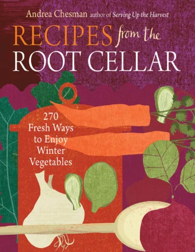 Andrea Chesman Recipes From The Root Cellar 2010