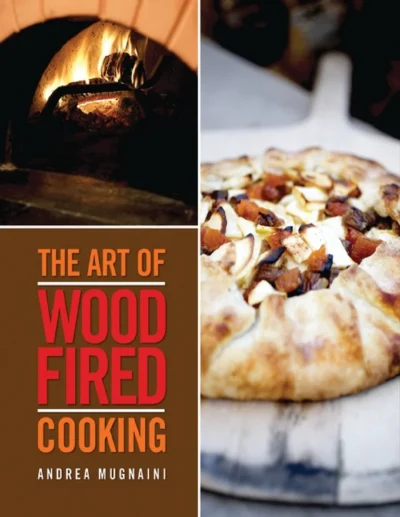 Andrea Mugnaini John Thess The Art Of Wood Fired Cooking 2010