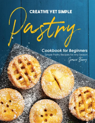 Berry G Creative Yet Simple Pastry Cookbook For Beginners 2020