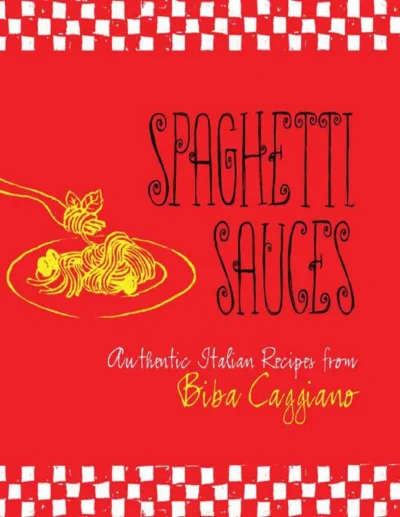 Biba Caggiano Spaghetti Sauces Authentic Italian Recipes 2011