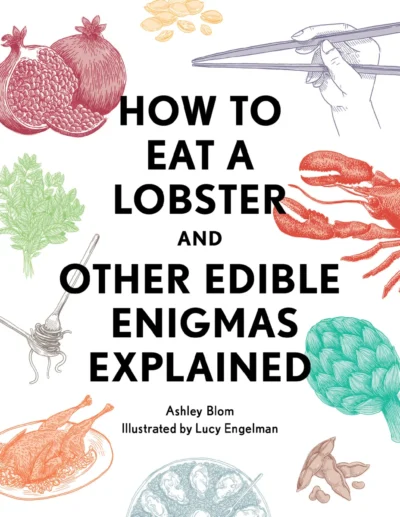 Blom A How To Eat A Lobster And Other Edible Enigmas Explained 2017
