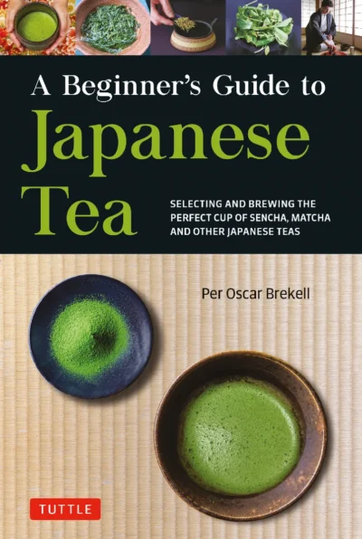 Brekell Per Oscar Beginner S Guide To Japanese Tea Selecting And Brewing The Perfect Cup Of Sencha Matcha And Other Japanese Teas 2022