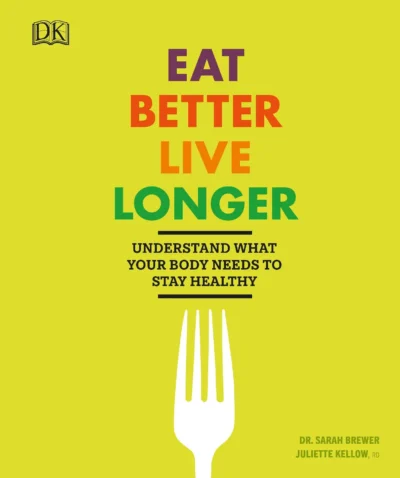 Brewer S Kellow J Eat Better Live Longer Understand What Your Body Needs To Stay Healthy 2018