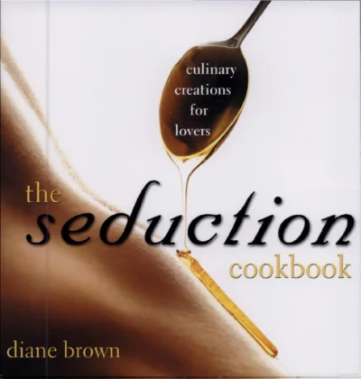 Brown D The Seduction Cookbook Culinary Creations For Lovers 2005