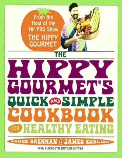 Bruce Brennan James Ehrlich The Hippy Gourmet S Quick And Simple Cookbook 2009