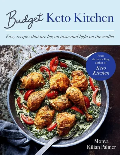 Budget Keto Kitchen Recipes Big On Taste Low In Carbs Light On The Wallet Monya Kilian Palmer