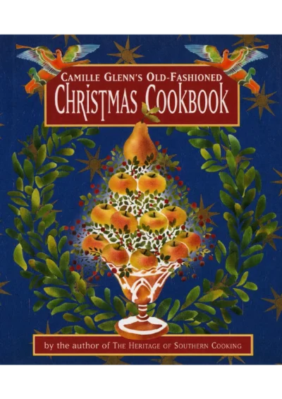 Camille Glenn S Old Fashioned Christmas Cookbook 2012