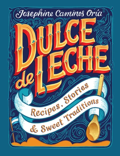Caminos Or A Josephine Dulce De Leche Recipes Stories Sweet Traditions 2017