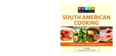 Caskey L Knack South American Cooking A Step By Step Guide To Authentic Dishes Made Easy Knack Make It Easy 2010