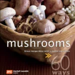 Cavendish M Mushrooms In 60 Ways Great Recipe Ideas With A Classic Ingredient In 60 Ways 2007