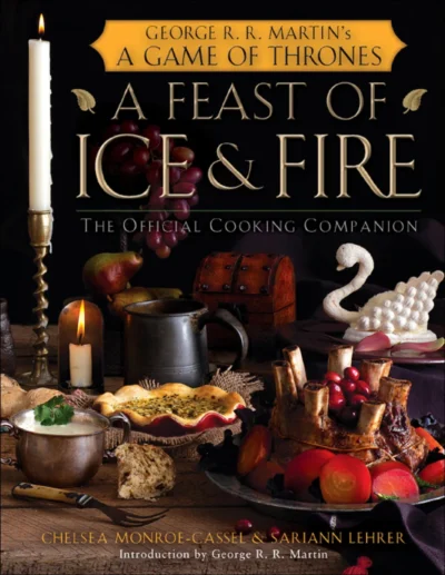 Chelsea Monroe Cassel A Feast Of Ice And Fire The Official Game Of Thrones Companion Cookbook 2012