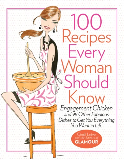 Cindi Leive 100 Recipes Every Woman Should Know 2011