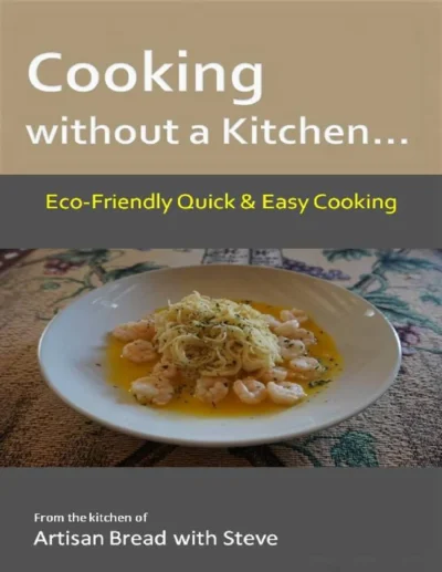 Cooking Without A Kitchen Eco Friendly Quick Easy Cooking Steve Gamelin