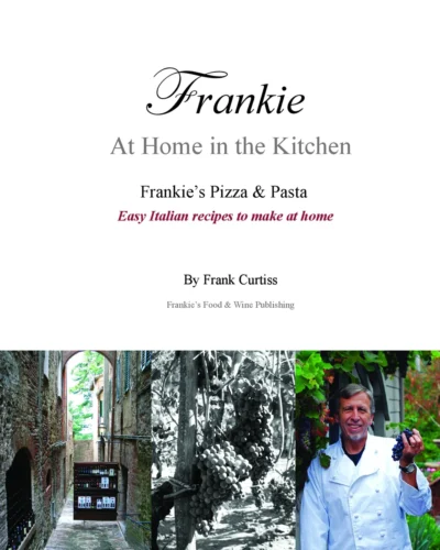 Curtiss F Frankie At Home In The Kitchen Frankie S Pizza And Pasta Easy Italian Recipes To Make At Home 2011