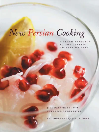 Dana Haeri J Ghorashian S New Persian Cooking A Fresh Approach To The Classic Cuisine Of Iran 2011