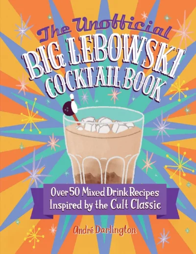 Darlington A The Unofficial Big Lebowski Cocktail Book 2023