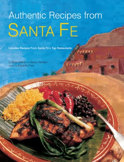 Dave Dewitt Nancy Gerlach Eduardo Fuss Authentic Recipes From Santa Fe 2006