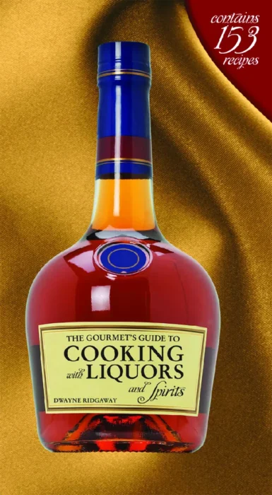Dwayne Ridgaway The Gourmet S Guide To Cooking With Liquors And Spirits 2010
