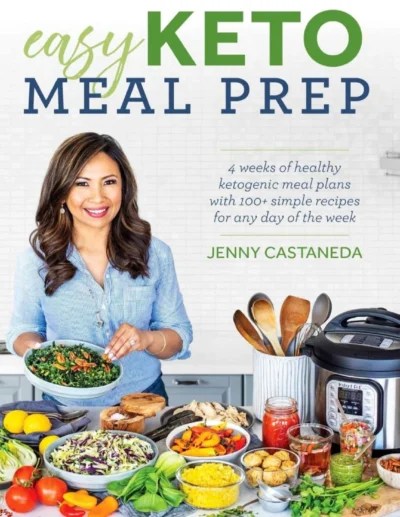 Easy Keto Meal Prep 4 Weeks Of Ketogenic Meals Plans With 100 Recipes Jenny Castaneda
