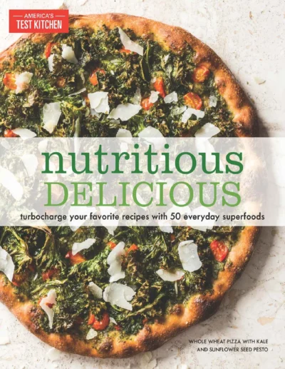 Editors At America S Test Kitchen Nutritious Delicious Turbocharge Your Favorite Recipes With 50 Everyday Superfoods 2017