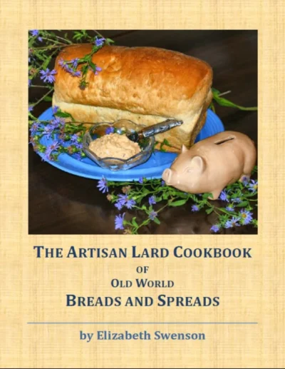 Elizabeth Swenson The Artisan Lard Cookbook Of Old World Breads And Spreads 2014
