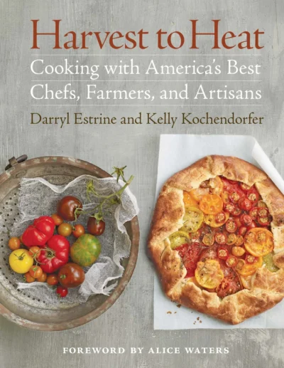 Estrine D Kochendorfer K Harvest To Heat Cooking With America S Best Chefs Farmers And Artisans 2010
