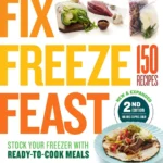 Fix Freeze Feast 2nd Edition The Delicious Money Saving Way To Feed Your Family Kati Neville Lindsay Tkacsik
