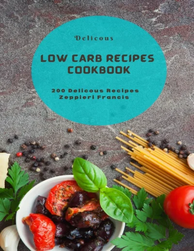 Francis Z Delicous Low Carb Recipes Cookbook 2022