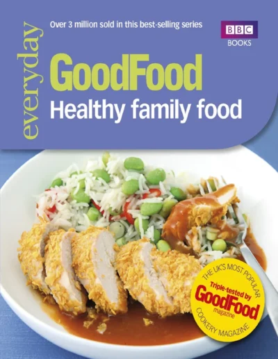 Good Food Healthy Family Food 2013