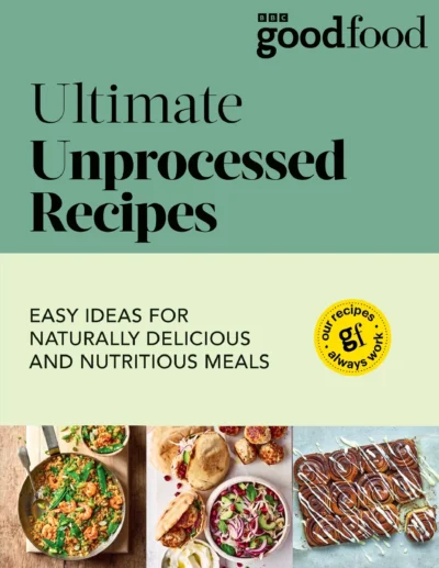 Good Food Ultimate Unprocessed Recipes 2024