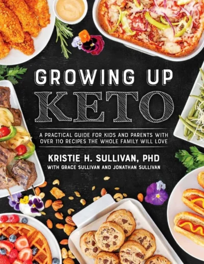 Growing Up Keto 110 Recipes The Whole Family Will Love Kristie Sullivan