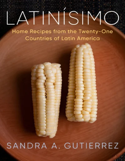Gutierrez Sandra A Latin Simo Home Recipes From The Twenty One Countries Of Latin America A Cookbook 2023