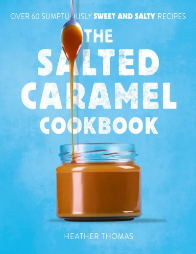 Heather Thomas The Salted Caramel Cookbook 2022
