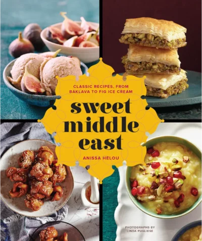 Helou Anissa Sweet Middle East Classic Recipes From Baklava To Fig Ice Cream 2015