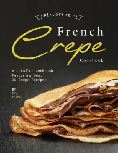 Hope I Flavorsome French Crepe Cookbook 2020