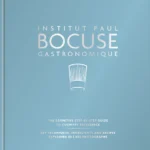 Institut Paul Bocuse Gastronomique The Definitive Step By Step Guide To Culinary Excellence 2016