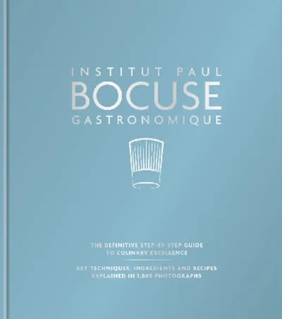 Institut Paul Bocuse Gastronomique The Definitive Step By Step Guide To Culinary Excellence 2016