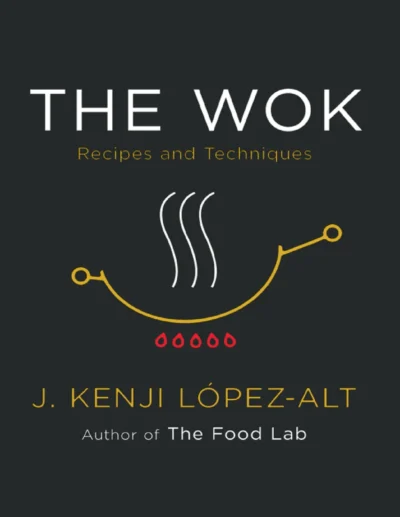 J Kenji L Pez Alt The Wok Recipes And Techniques 2022