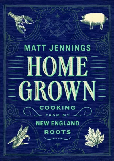 Jennings M Homegrown Cooking From My New England Roots 2017