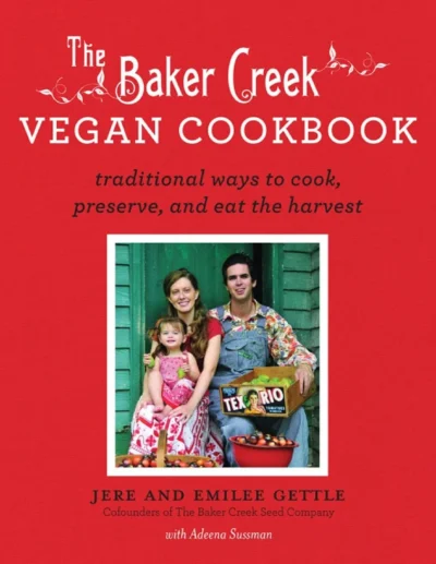 Jere And Emilee Gettle The Baker Creek Vegan Cookbook 2012
