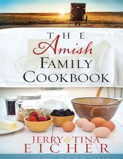 Jerry And Tina Eicher The Amish Family Cookbook 2012
