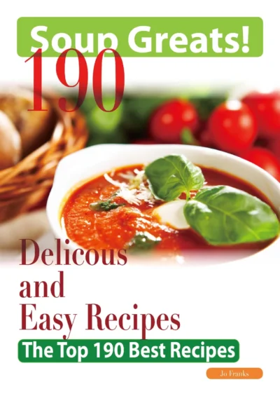 Jo Franks Soup Greats 190 Delicious And Easy Soup Recipes 2010