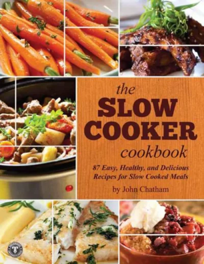 John Chatham The Slow Cooker Cookbook 2012