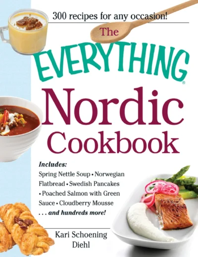 Kari Schoening Diehl The Everything Nordic Cookbook 2012