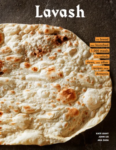 Kate Leahy Lavash The Bread That Launched 1 000 Meals Plus Salads Stews And Other Recipes From Armenia 2019