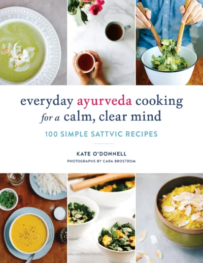 Kate O Donnell And Cara Brostrom Everyday Ayurveda Cooking 2018